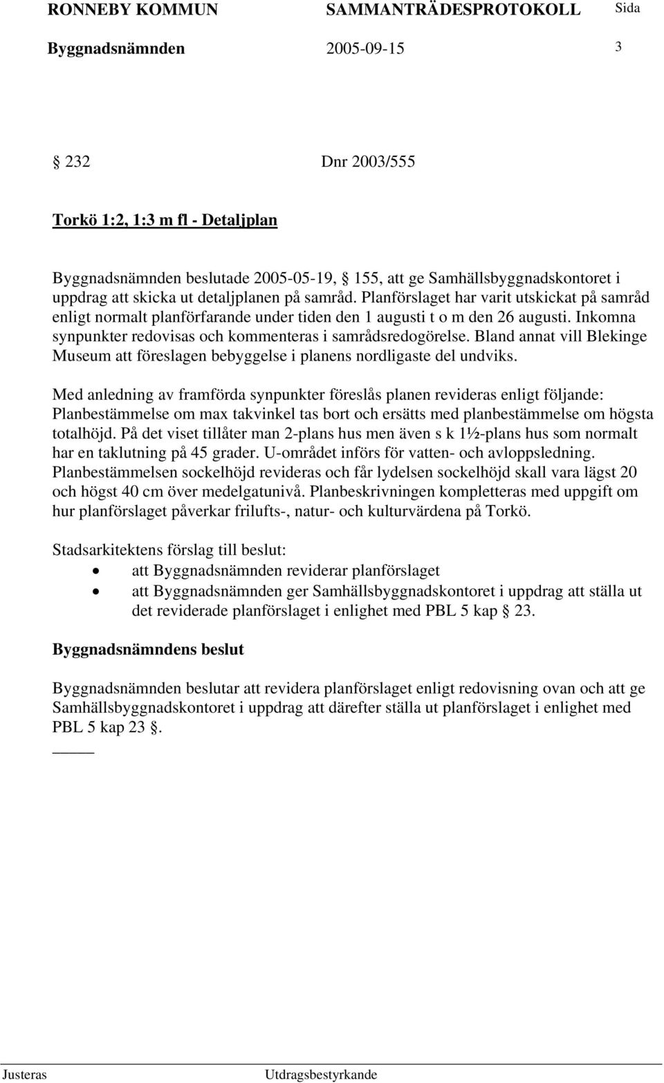 Bland annat vill Blekinge Museum att föreslagen bebyggelse i planens nordligaste del undviks.