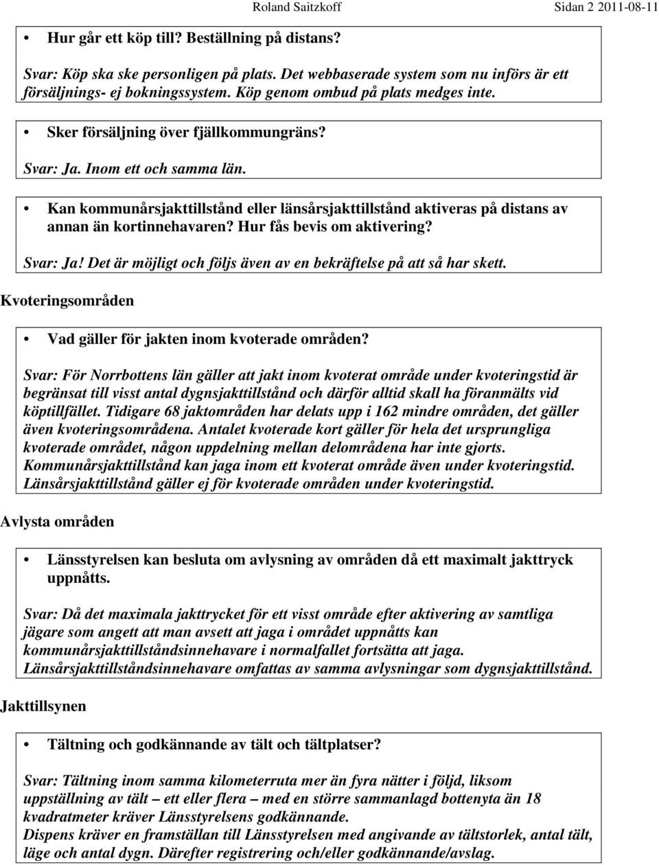 Kan kommunårsjakttillstånd eller länsårsjakttillstånd aktiveras på distans av annan än kortinnehavaren? Hur fås bevis om aktivering? Svar: Ja!