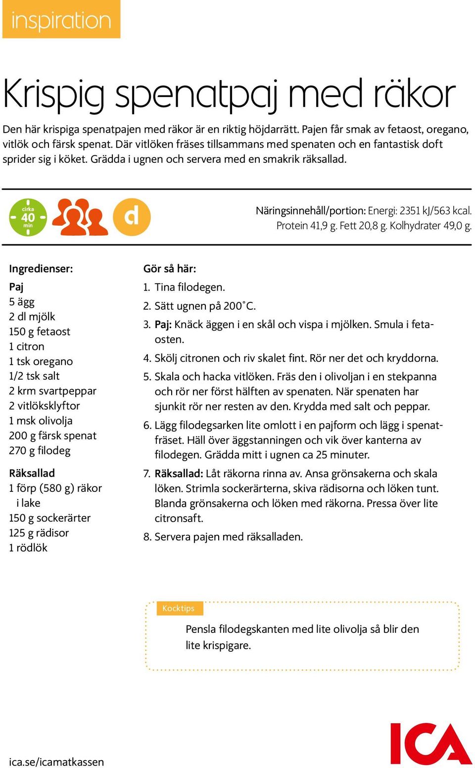 cirka 40 min d Näringsinnehåll/portion: Energi: 2351 kj/563 kcal. Protein 41,9 g. Fett 20,8 g. Kolhydrater 49,0 g.