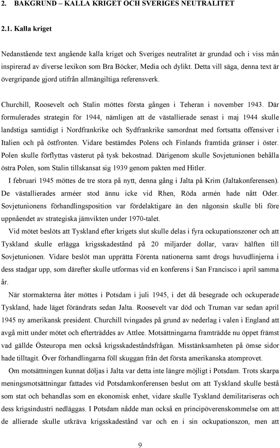 Detta vill säga, denna text är övergripande gjord utifrån allmängiltiga referensverk. Churchill, Roosevelt och Stalin möttes första gången i Teheran i november 1943.