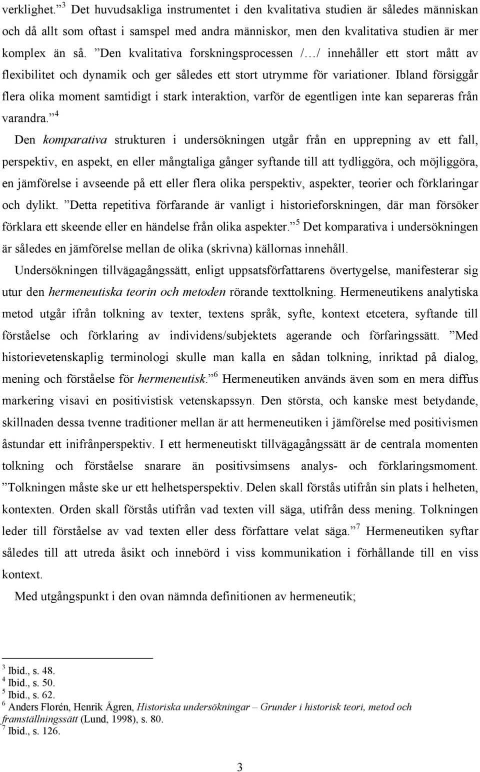 Ibland försiggår flera olika moment samtidigt i stark interaktion, varför de egentligen inte kan separeras från varandra.