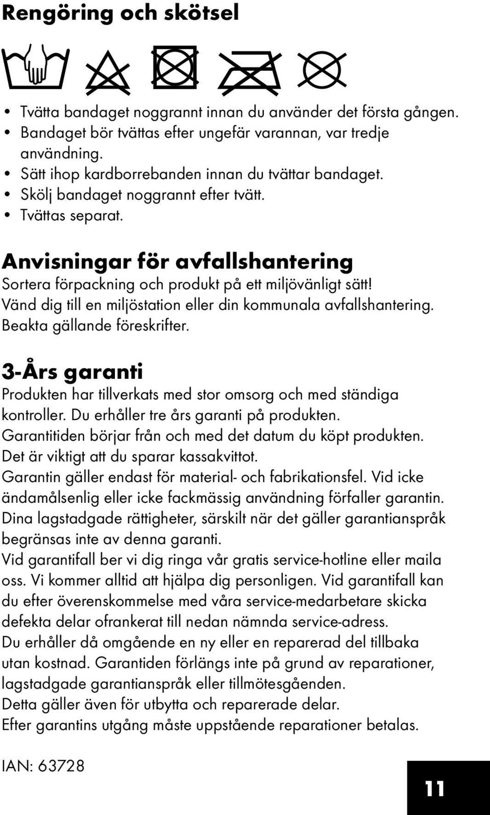 Vänd dig till en miljöstation eller din kommunala avfallshantering. Beakta gällande föreskrifter. 3-Års garanti Produkten har tillverkats med stor omsorg och med ständiga kontroller.