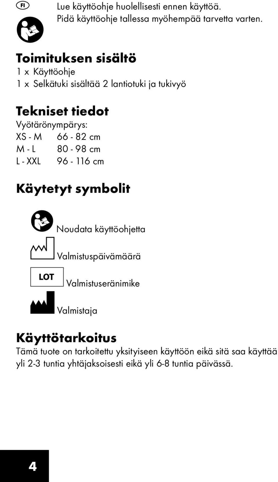 66-82 cm M - L 80-98 cm L - XXL 96-116 cm Käytetyt symbolit Noudata käyttöohjetta Valmistuspäivämäärä Valmistuseränimike