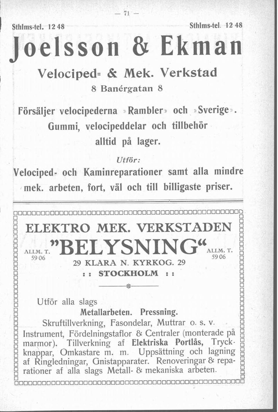 KYRKOG. 29 5906 ö g O 4 : : STOCKHOLM : : ö Utför alla slags Metallarbeten. Pressning. ca o Skruftillverkning, Fasondelar, Muttrar o. s. v.