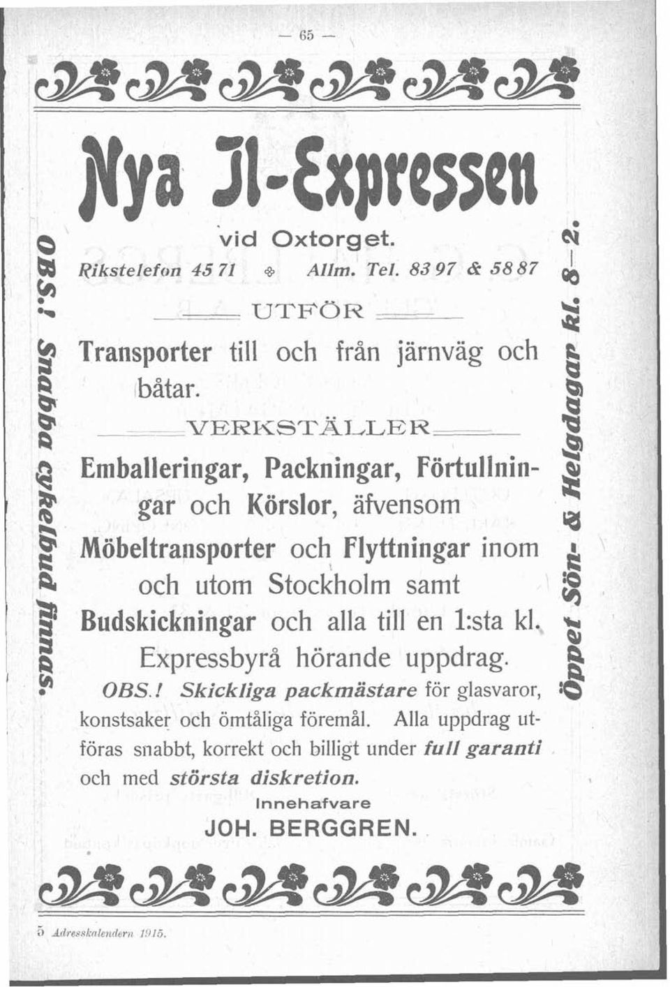 a - 8 Q gar och Körslor, afvenso rq ra b R Möbeltransporter och Flyttningar ino t: a och uto stockhol sat 8 udskickningar och alla till en 1:sta kl.