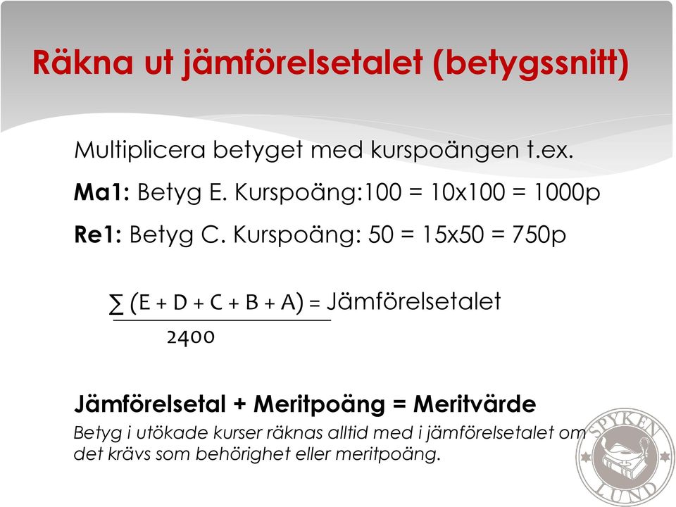 Kurspoäng: 50 = 15x50 = 750p (E + D + C + B + A) = Jämförelsetalet 2400 Jämförelsetal +