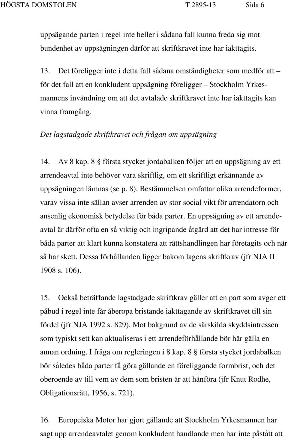 iakttagits kan vinna framgång. Det lagstadgade skriftkravet och frågan om uppsägning 14. Av 8 kap.