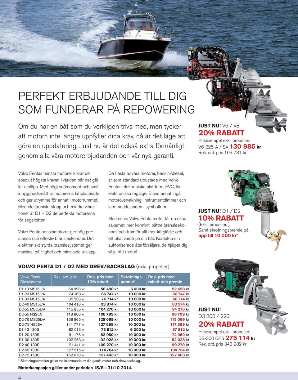 pris 163 731 kr Volvo Pentas minsta motorer klarar de absolut högsta kraven i världen när det gäller utsläpp.