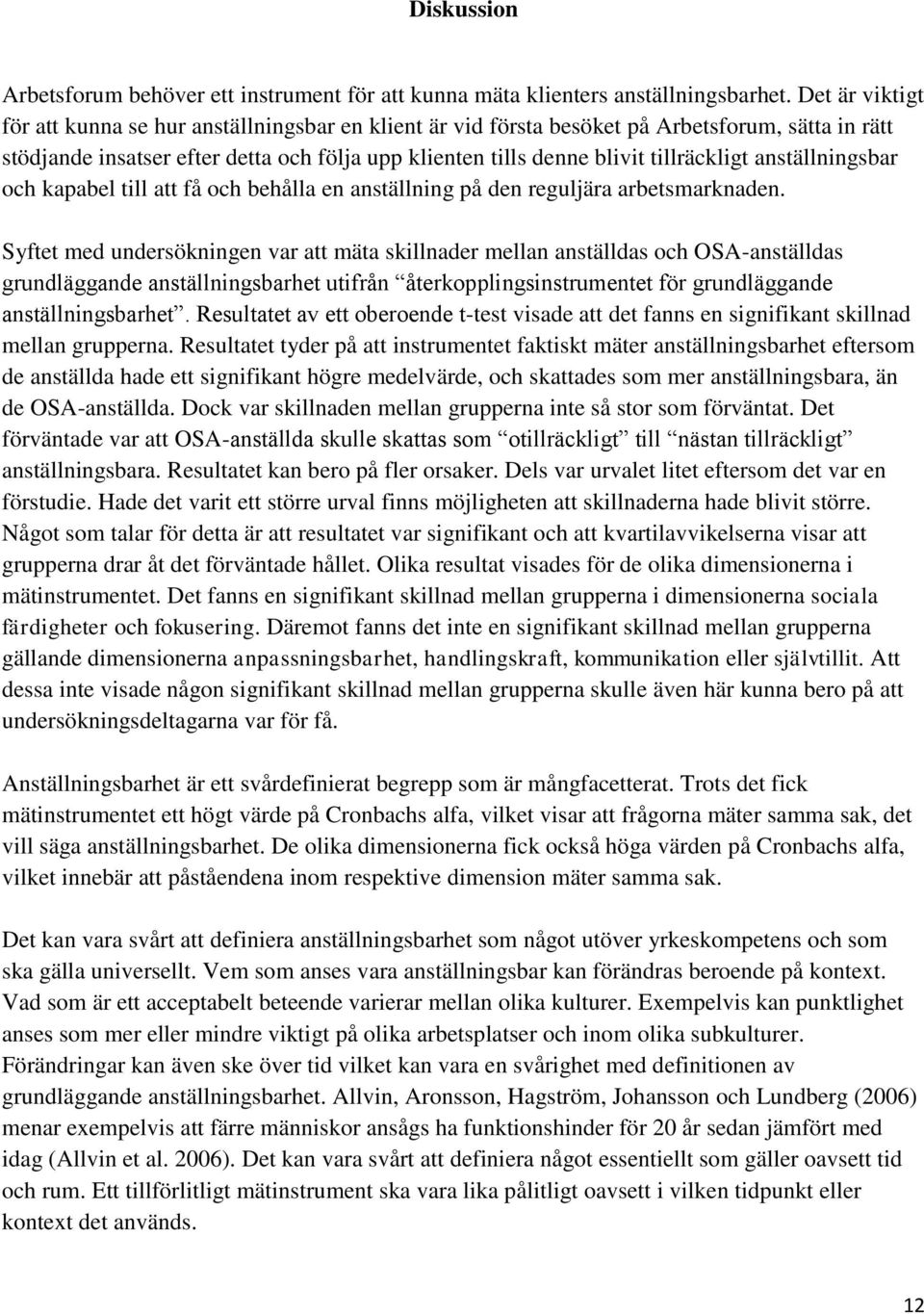 anställningsbar ch kapabel till att få ch behålla en anställning på den reguljära arbetsmarknaden.