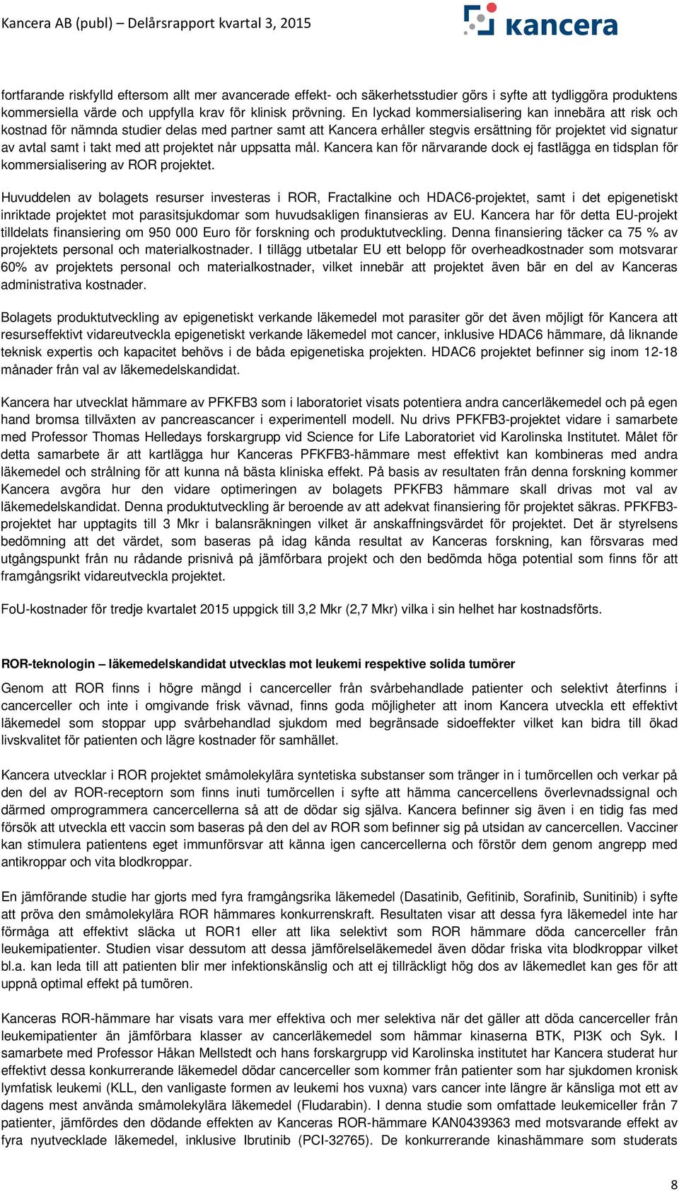 projektet når uppsatta mål. Kancera kan för närvarande dock ej fastlägga en tidsplan för kommersialisering av ROR projektet.