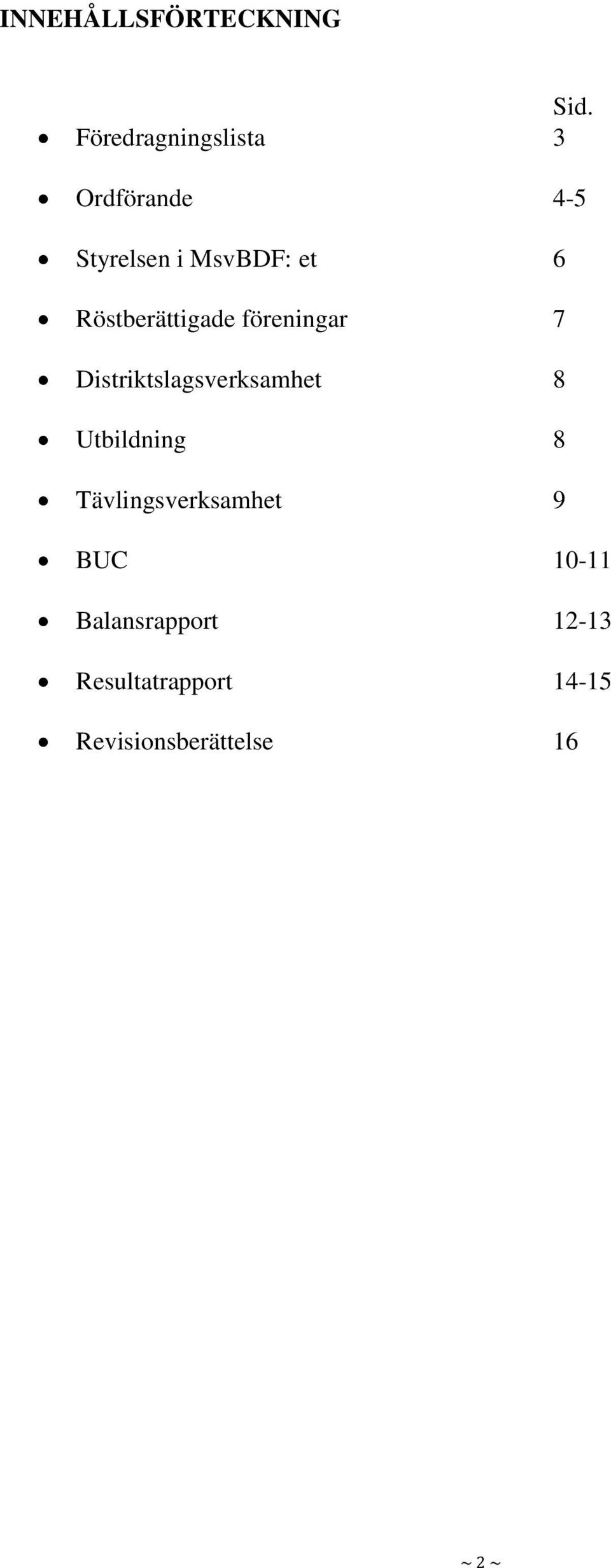 Röstberättigade föreningar 7 Distriktslagsverksamhet 8