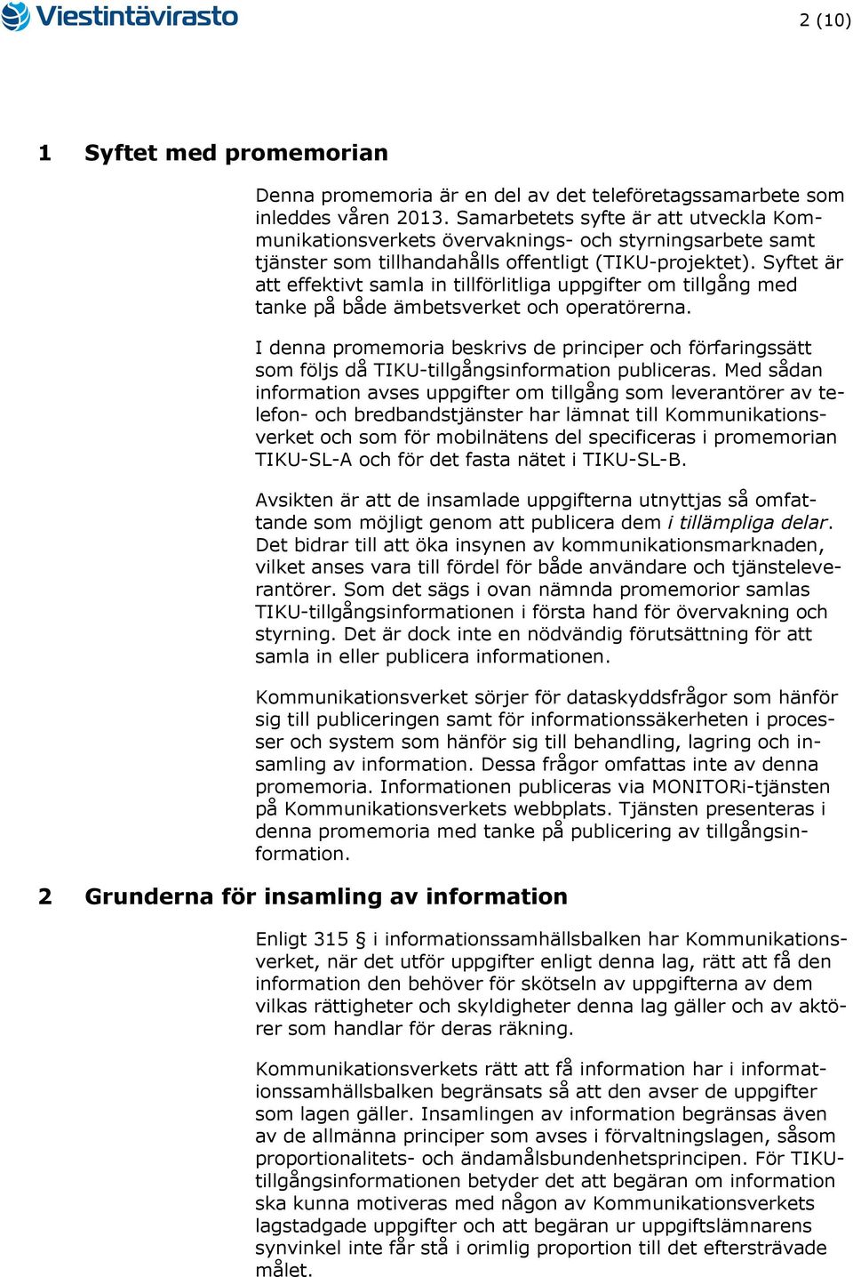 Syftet är att effektivt samla in tillförlitliga uppgifter om tillgång med tanke på både ämbetsverket och operatörerna.