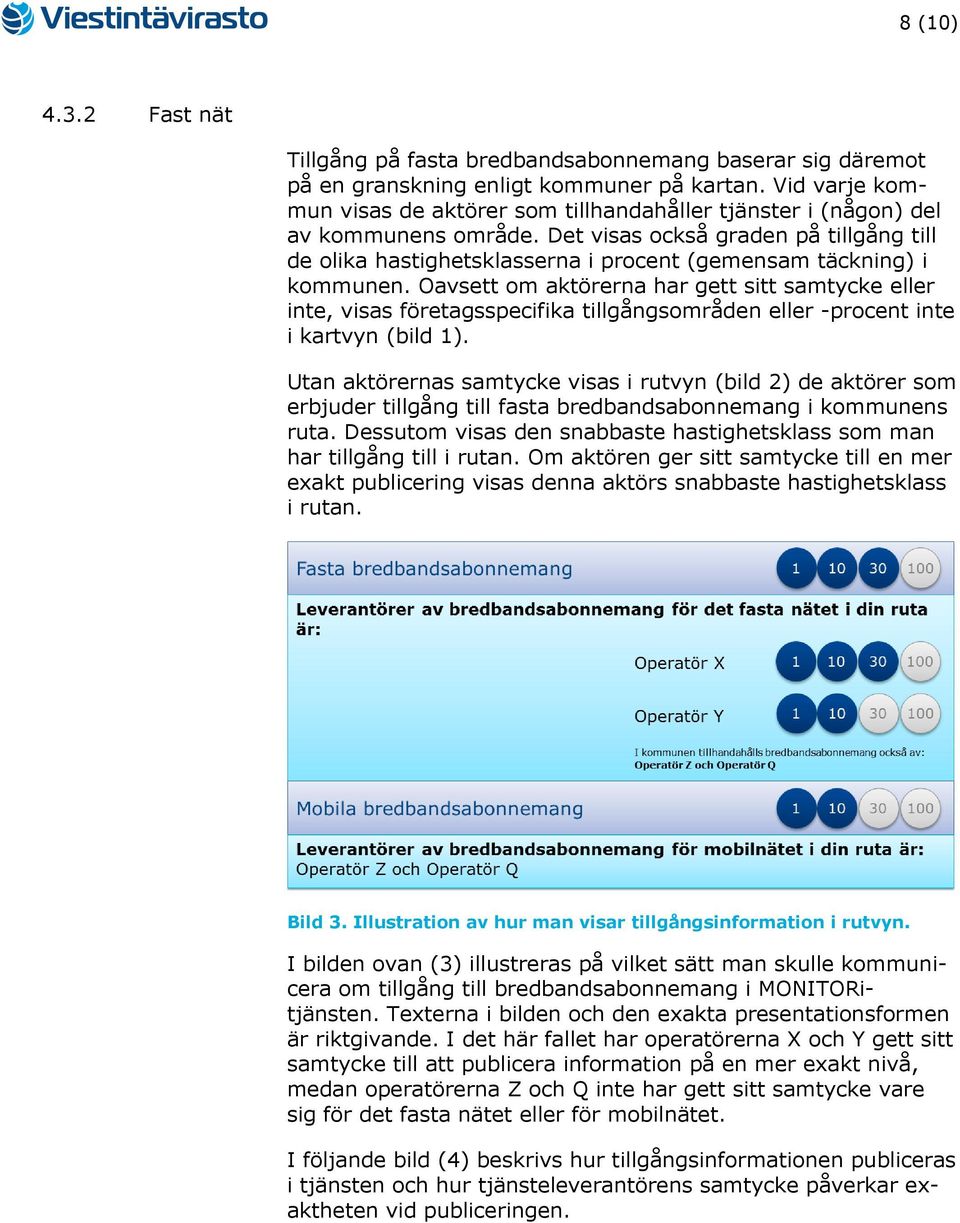 Det visas också graden på tillgång till de olika hastighetsklasserna i procent (gemensam täckning) i kommunen.