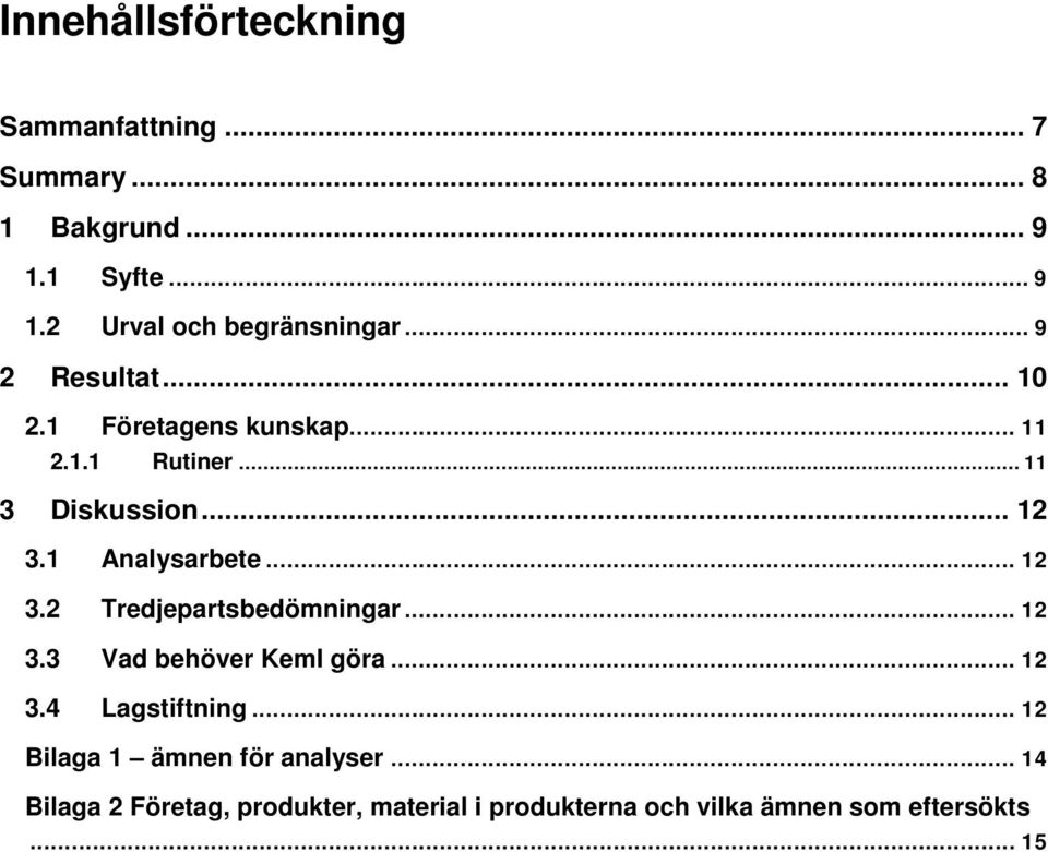 .. 12 3.2 Tredjepartsbedömningar... 12 3.3 Vad behöver KemI göra... 12 3.4 Lagstiftning.