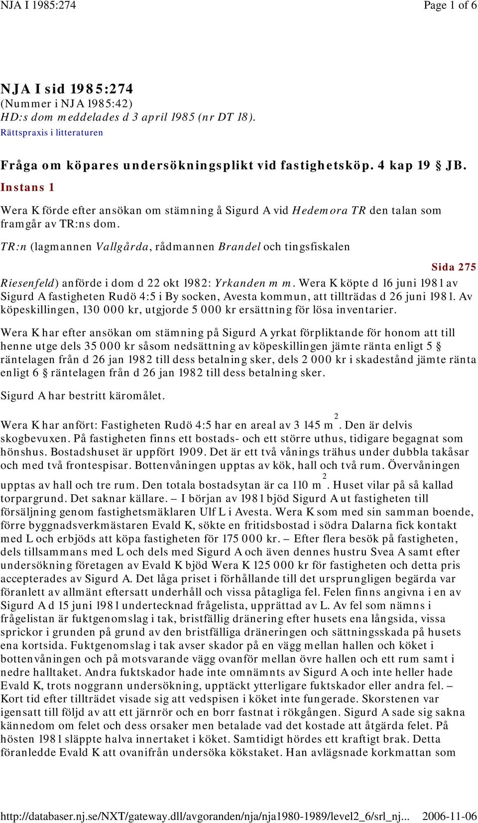 TR:n (lagmannen Vallgårda, rådmannen Brandel och tingsfiskalen Sida 275 Riesenfeld) anförde i dom d 22 okt 1982: Yrkanden m m.