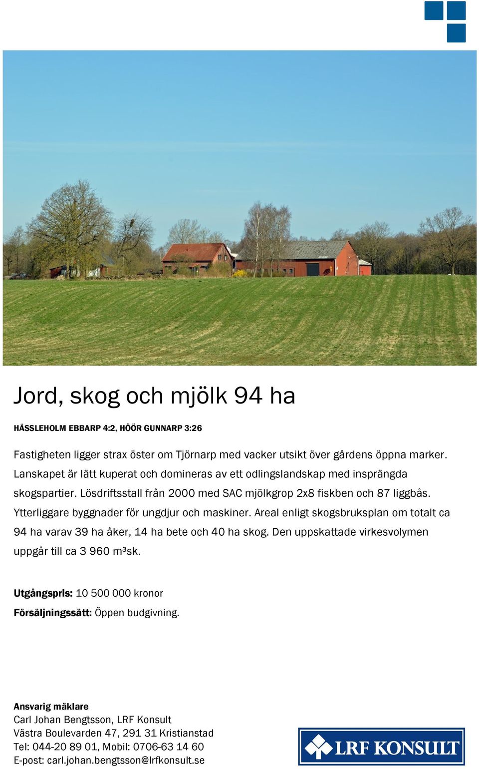 Ytterliggare byggnader för ungdjur och maskiner. Areal enligt skogsbruksplan om totalt ca 94 ha varav 39 ha åker, 14 ha bete och 40 ha skog.