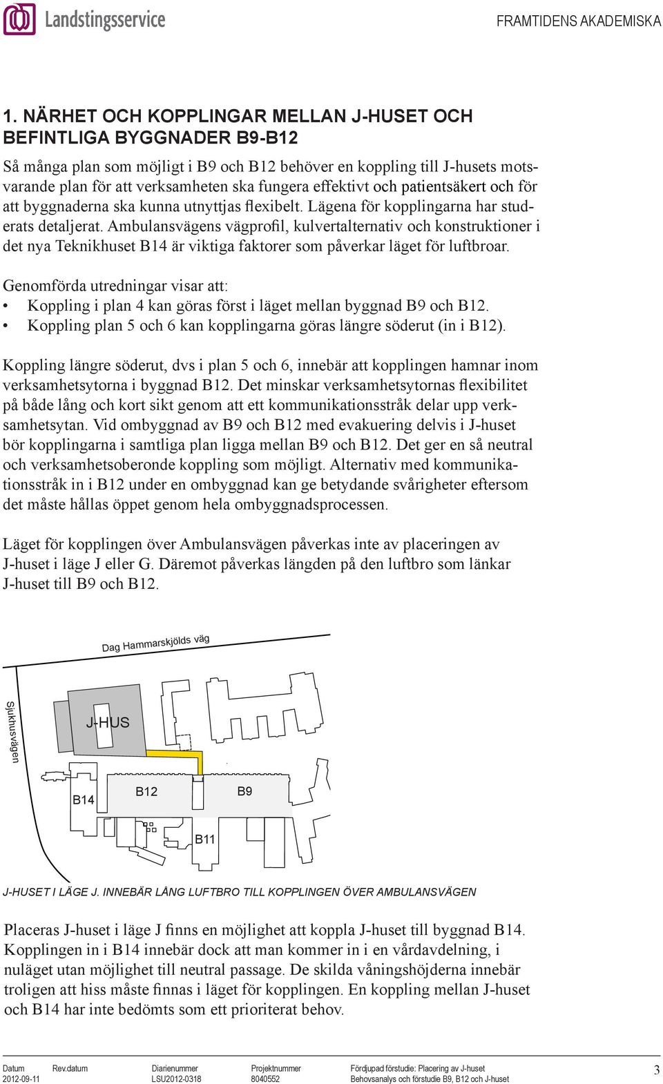 Ambulansvägens vägprofil, kulvertalternativ och konstruktioner i det nya Teknikhuset är viktiga faktorer som påverkar läget för luftbroar.