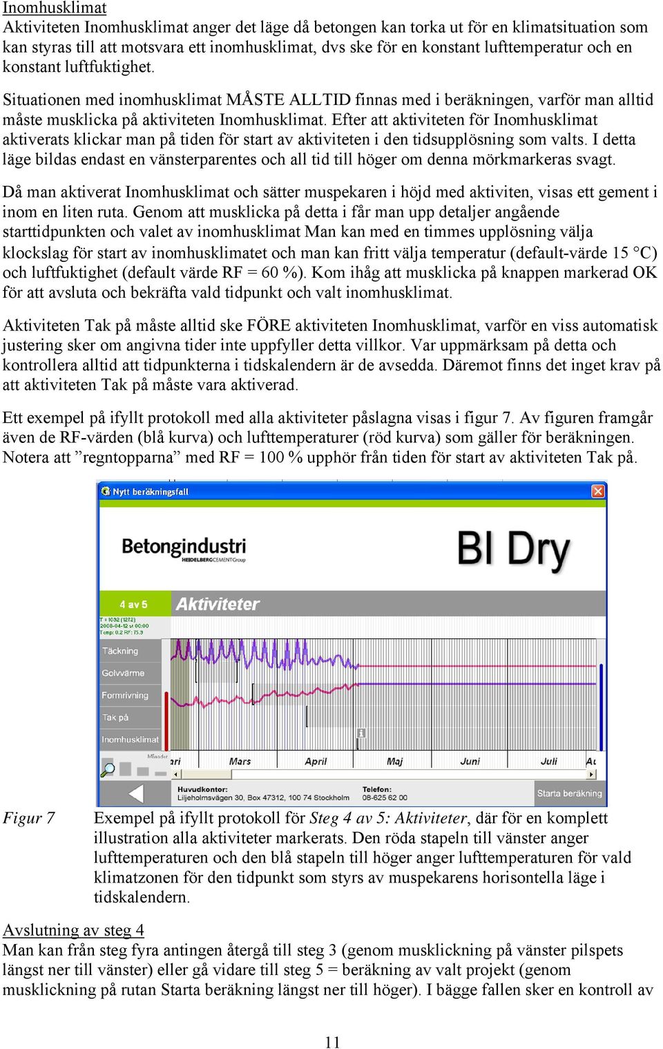 Efter att aktiviteten för Inomhusklimat aktiverats klickar man på tiden för start av aktiviteten i den tidsupplösning som valts.