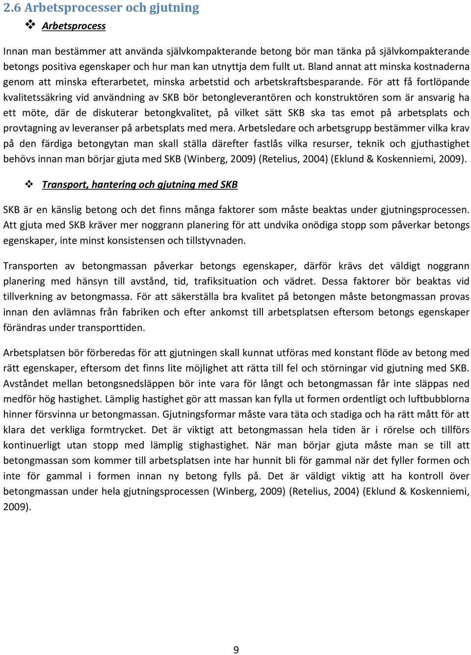 För att få fortlöpande kvalitetssäkring vid användning av SKB bör betongleverantören och konstruktören som är ansvarig ha ett möte, där de diskuterar betongkvalitet, på vilket sätt SKB ska tas emot