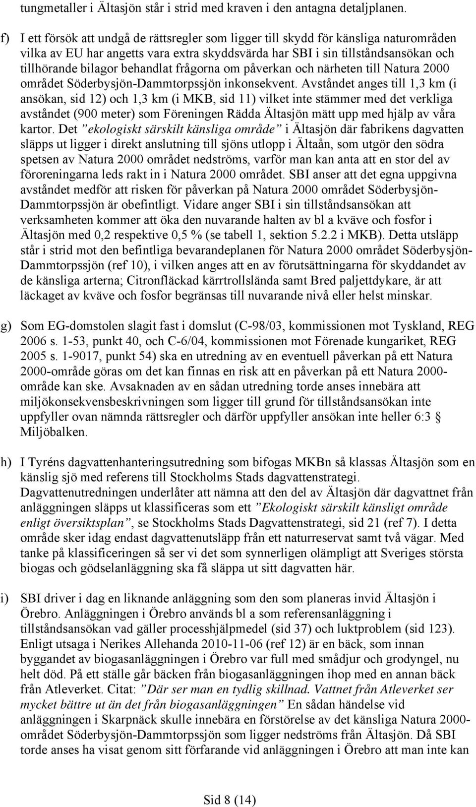behandlat frågorna om påverkan och närheten till Natura 2000 området Söderbysjön-Dammtorpssjön inkonsekvent.