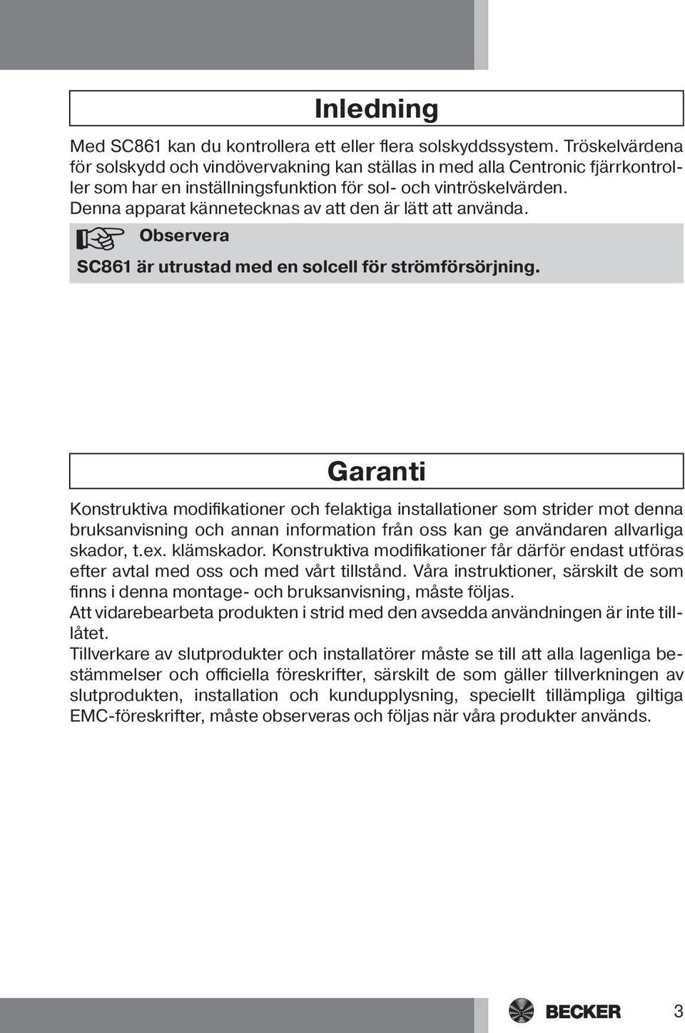 Denna apparat kännetecknas av att den är lätt att använda. Observera SC861 är utrustad med en solcell för strömförsörjning.