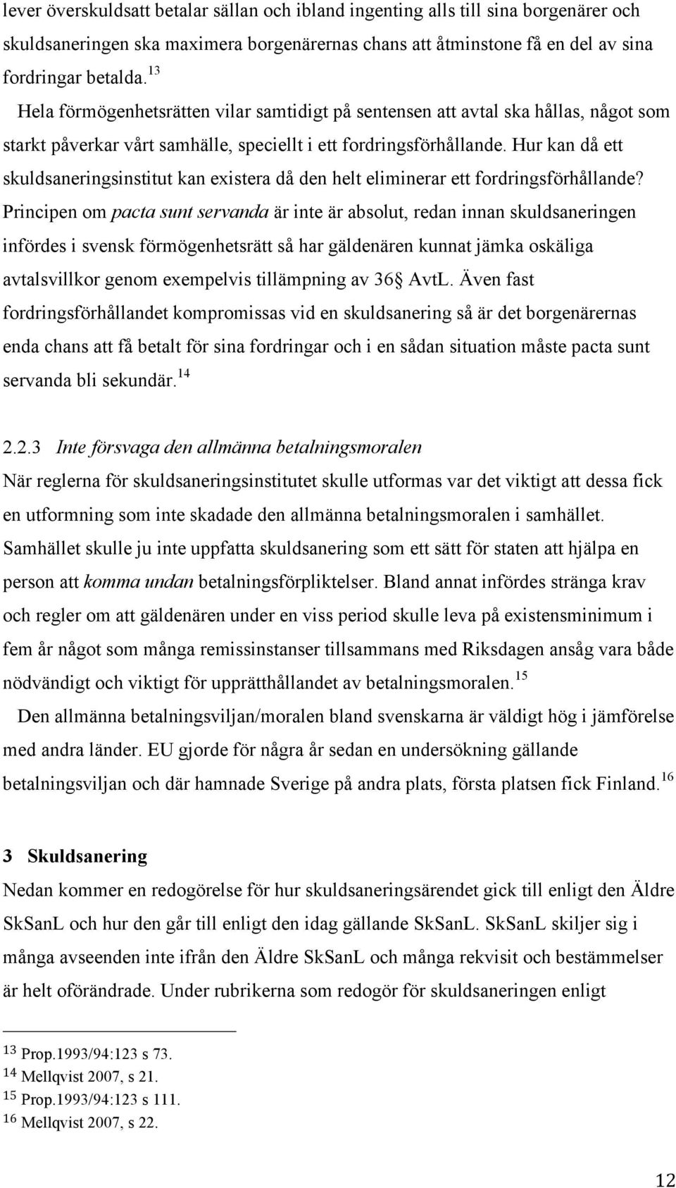 Hur kan då ett skuldsaneringsinstitut kan existera då den helt eliminerar ett fordringsförhållande?