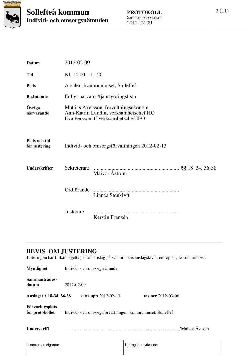 Persson, tf verksamhetschef IFO Plats och tid för justering Individ- och omsorgsförvaltningen 2012-02-13 Underskrifter Sekreterare... 18 34, 36-38 Maivor Åström Ordförande.