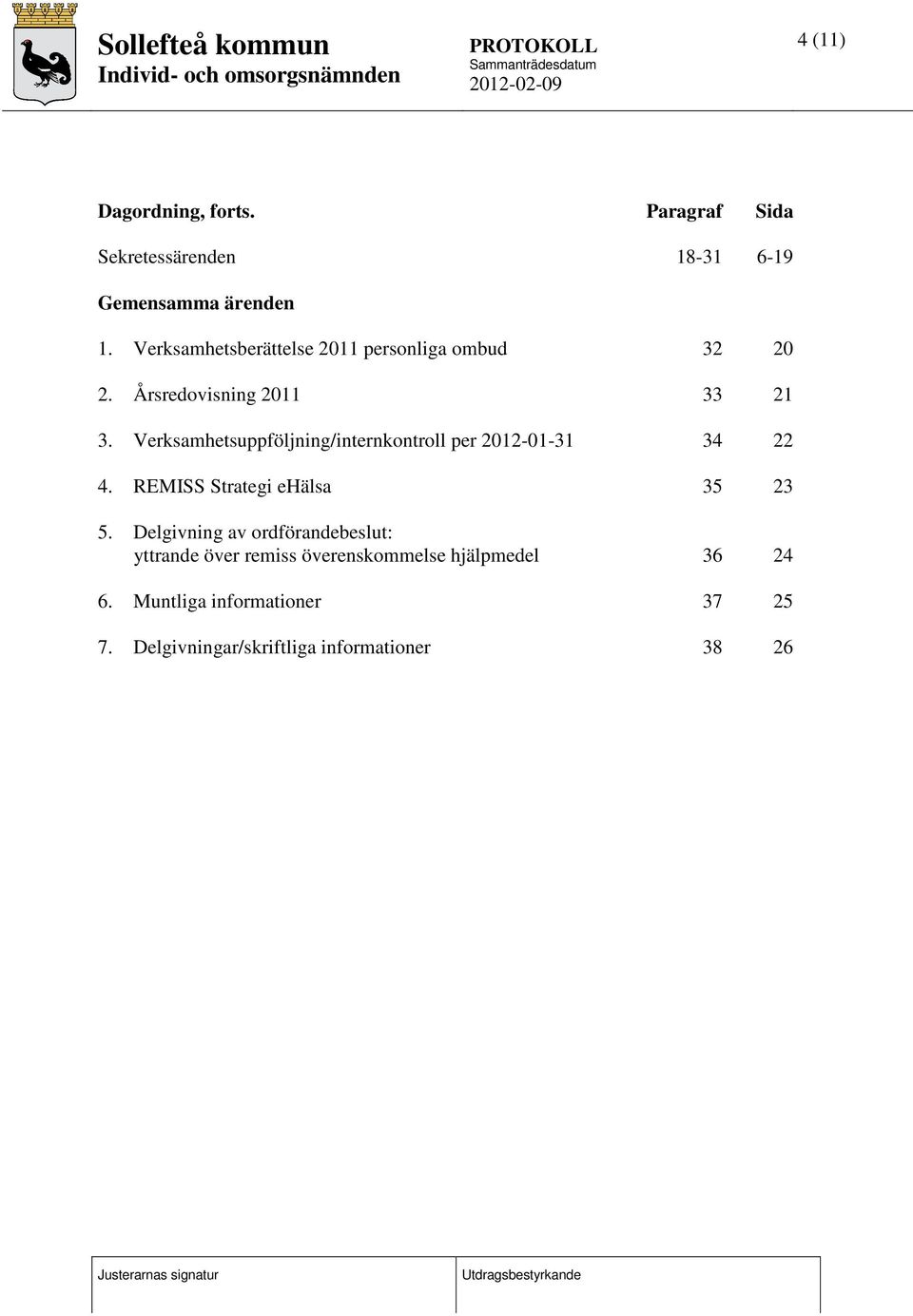 Verksamhetsuppföljning/internkontroll per 2012-01-31 34 22 4. REMISS Strategi ehälsa 35 23 5.