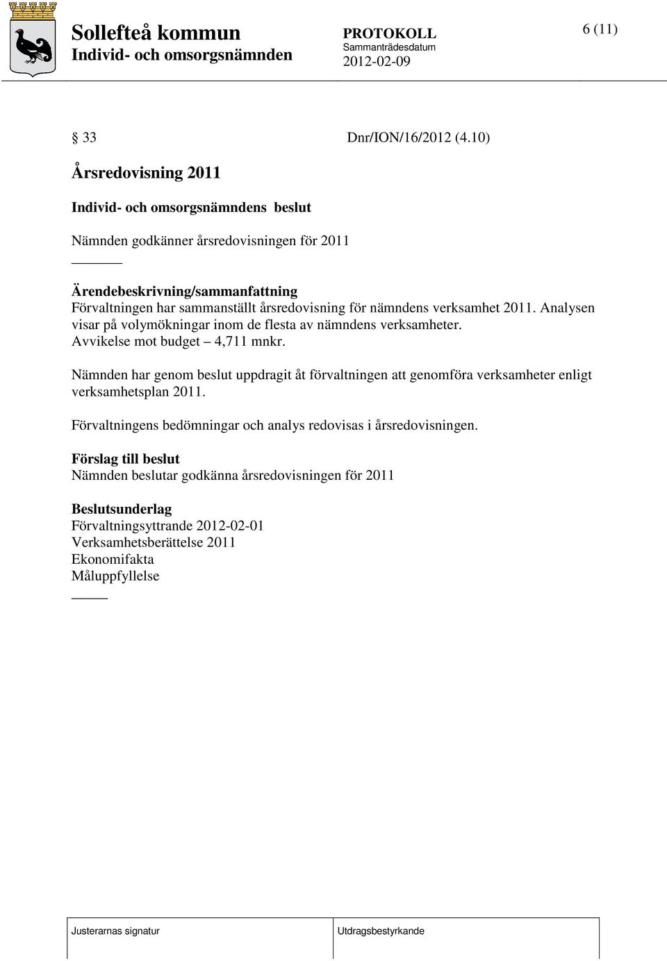 nämndens verksamhet 2011. Analysen visar på volymökningar inom de flesta av nämndens verksamheter. Avvikelse mot budget 4,711 mnkr.