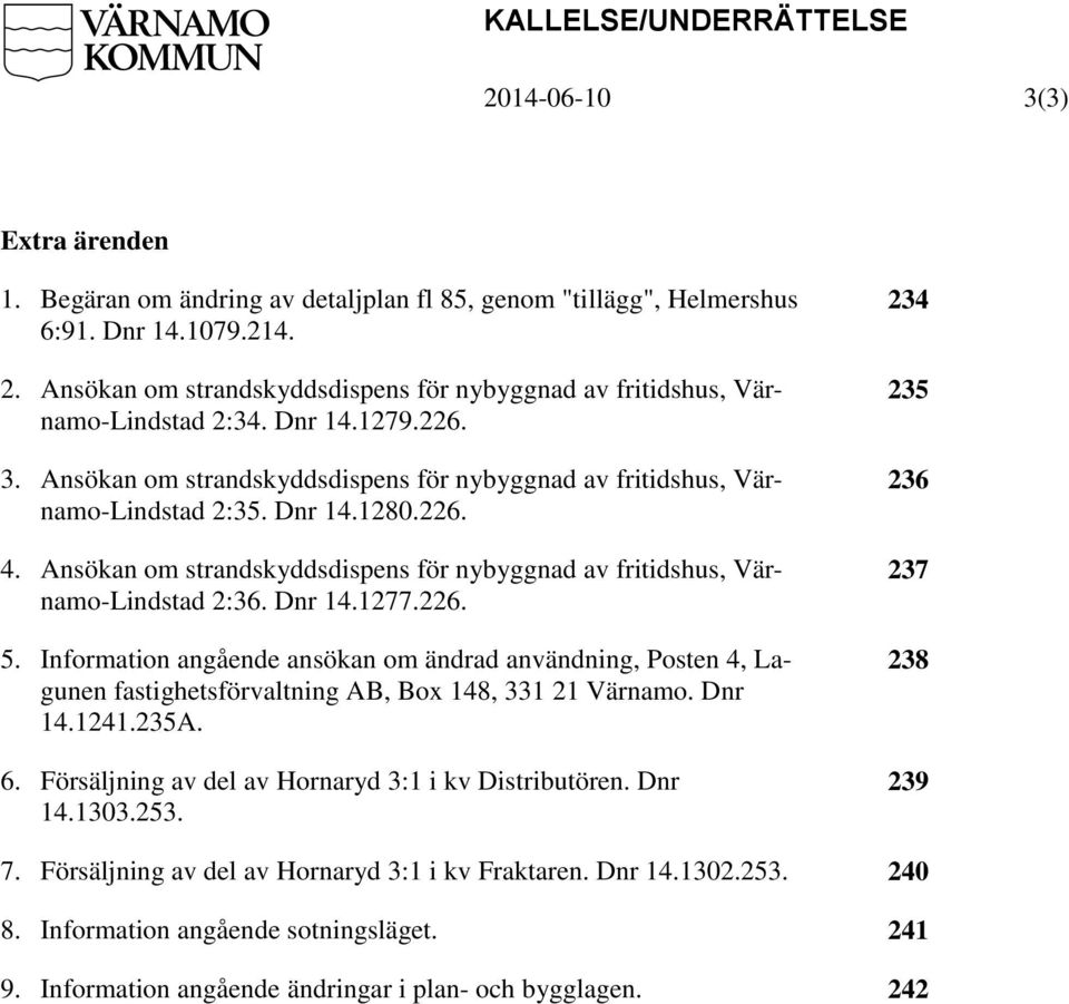 Ansökan om strandskyddsdispens för nybyggnad av fritidshus, Värnamo-Lindstad 2:36. Dnr 14.1277.226. 5.