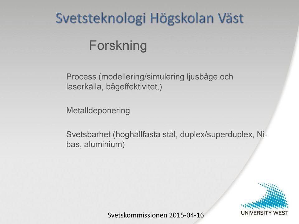 Metalldeponering Svetsbarhet (höghållfasta