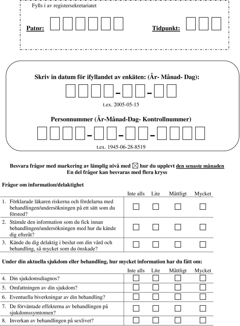 9-6-8-89 Besvara frågor med markering lämplig nivå med hur du upplevt den senaste månaden En del frågor kan besvaras med flera kryss Frågor om information/delaktighet.