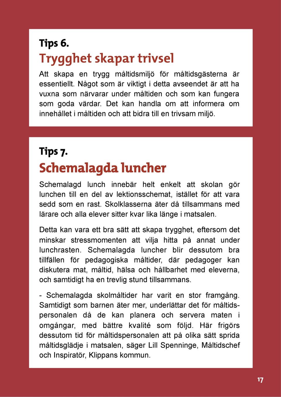 Det kan handla om att informera om innehållet i måltiden och att bidra till en trivsam miljö. Tips 7.