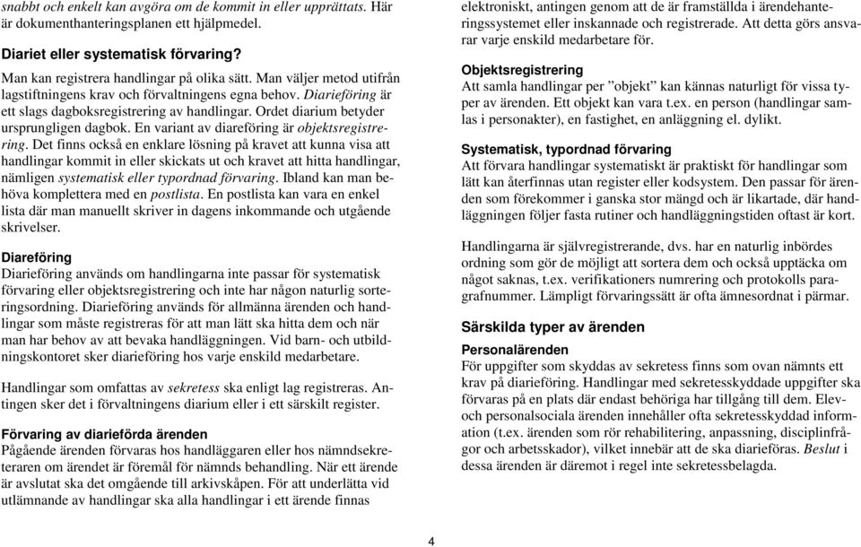 En variant av diareföring är objektsregistrering.