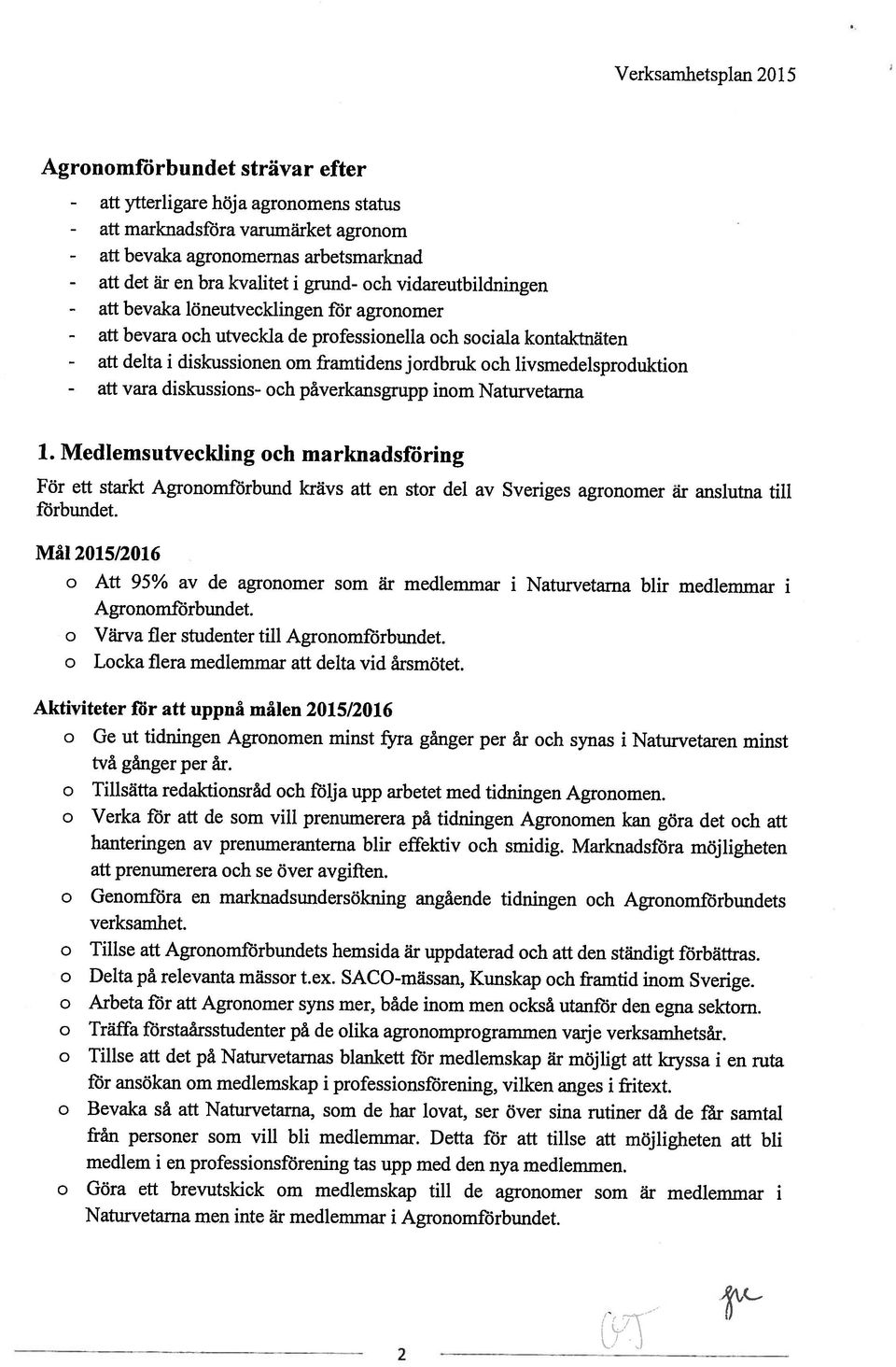 hanteringen av prenumeranterna blir effektiv och smidig. Marknadsföra möjligheten Naturvetarna men inte är medlemmar i Agronomförbundet.