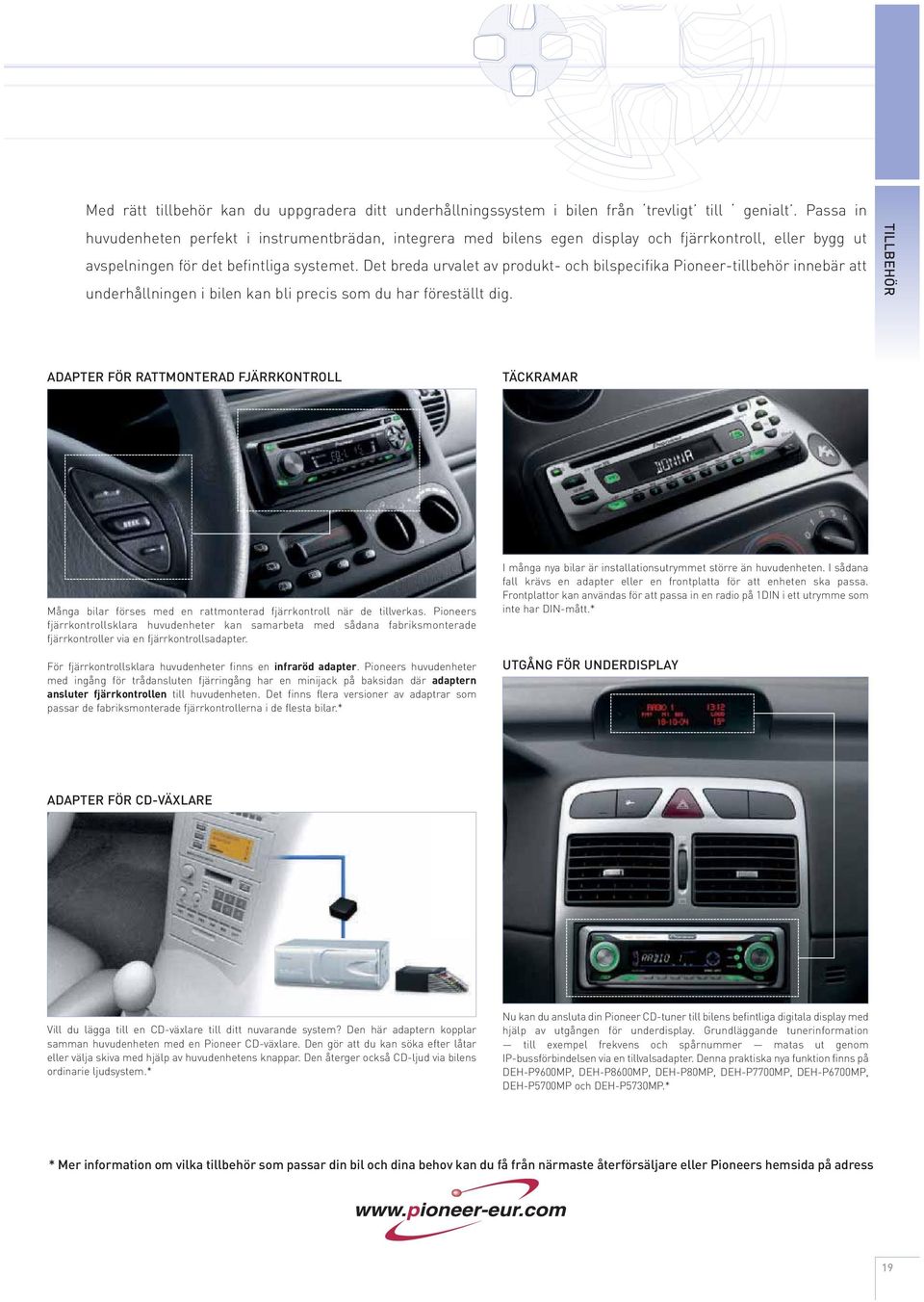 Det breda urvalet av produkt- och bilspecifika Pioneer-tillbehör innebär att underhållningen i bilen kan bli precis som du har föreställt dig.