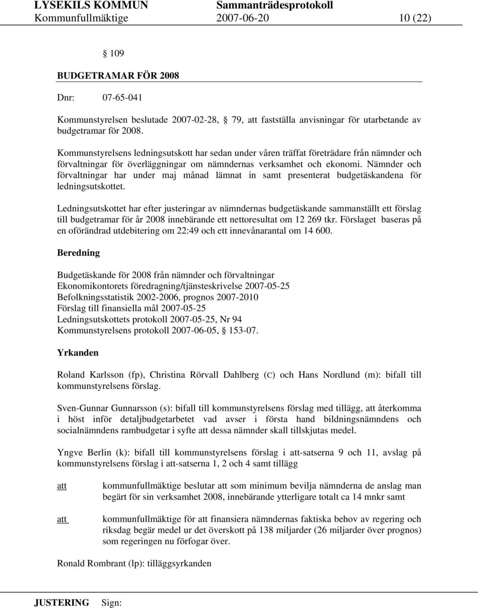 Nämnder och förvaltningar har under maj månad lämnat in samt presenterat budgetäskandena för ledningsutskottet.