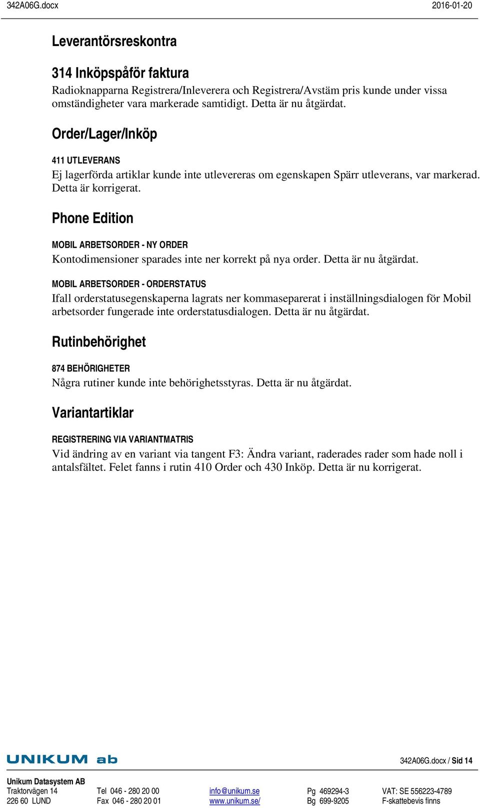 Phone Edition MOBIL ARBETSORDER - NY ORDER Kontodimensioner sparades inte ner korrekt på nya order. Detta är nu åtgärdat.