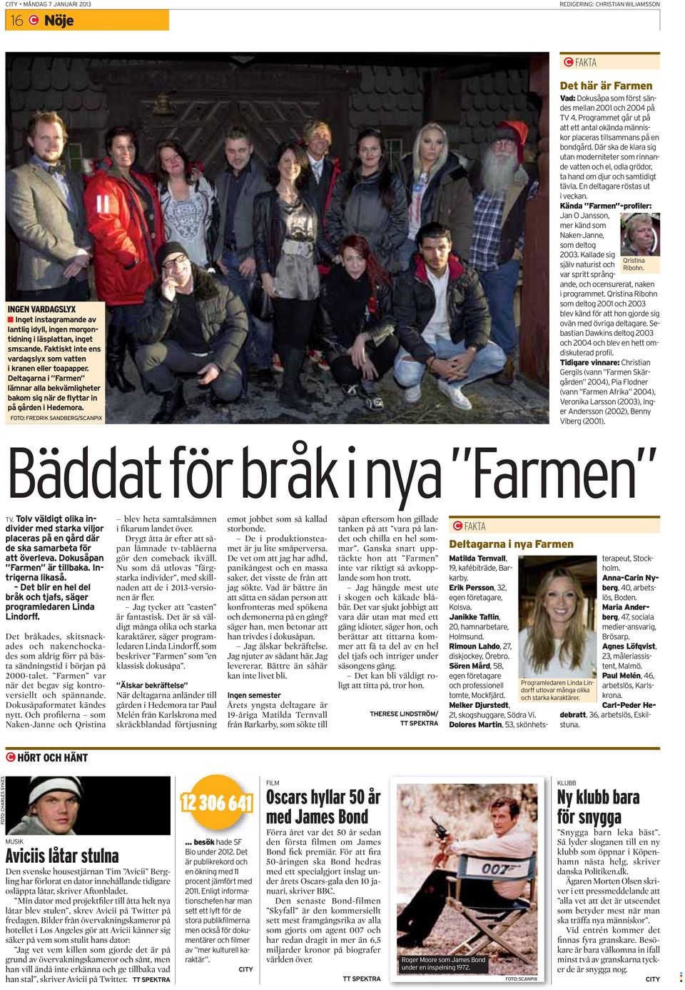 FOTO: FREDRIK SANDBERG/SCANPIX Det här är Farmen Vad: Dokusåpa som först sändes mellan 2001 och 2004 på TV 4. Programmet går ut på att ett antal okända människor placeras tillsammans på en bondgård.