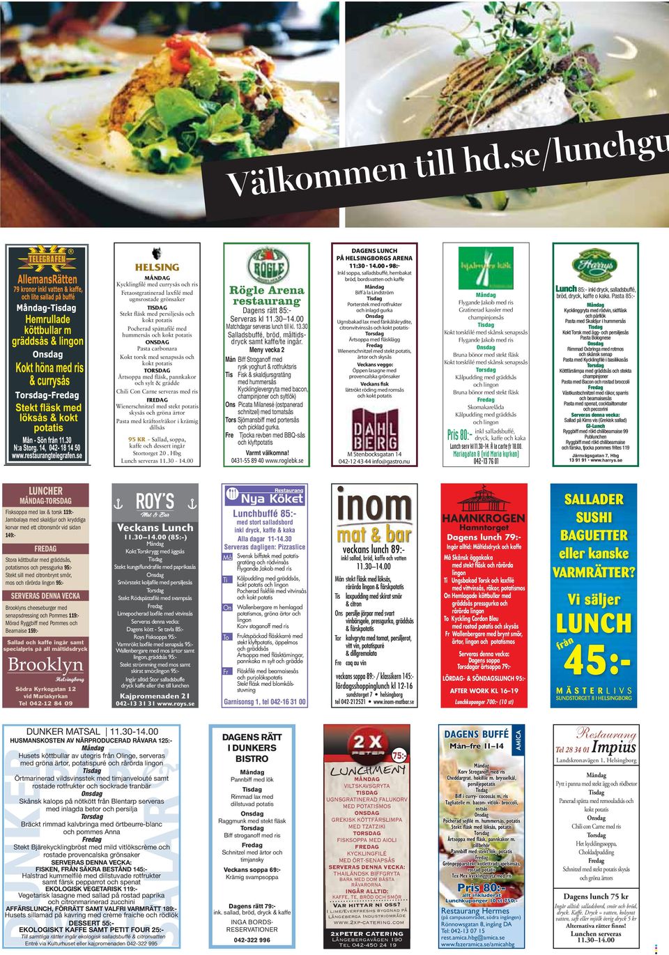 potatis ONSDAG Pasta carbonara Kokt torsk med senapssås och kokt potatis TORSDAG Ärtsoppa med fläsk, pannkakor och sylt & grädde Chili Con Carne serveras med ris FREDAG Wienerschnitzel med stekt