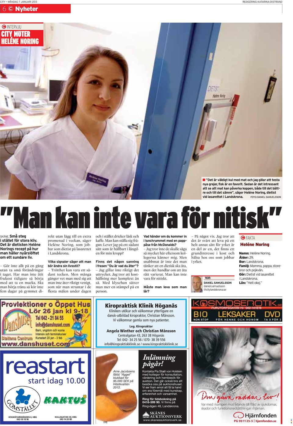FOTO: DANIEL SAMUELSSON Man kan inte vara för nitisk SKÅNE. Små steg i stället för stora kliv. Det är dietisten Heléne Norings recept på hur man håller nyårslöftet om ett sundare liv.
