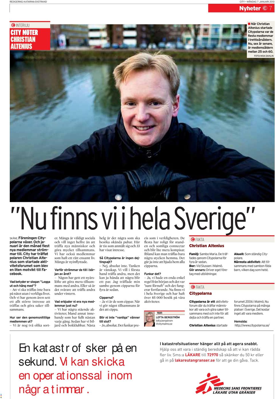 City har träffat polaren Christian Altenius som startade aktivitetsforumet som blev en liten motvikt till Facebook. Vad betyder er slogan Logga ut och häng med?