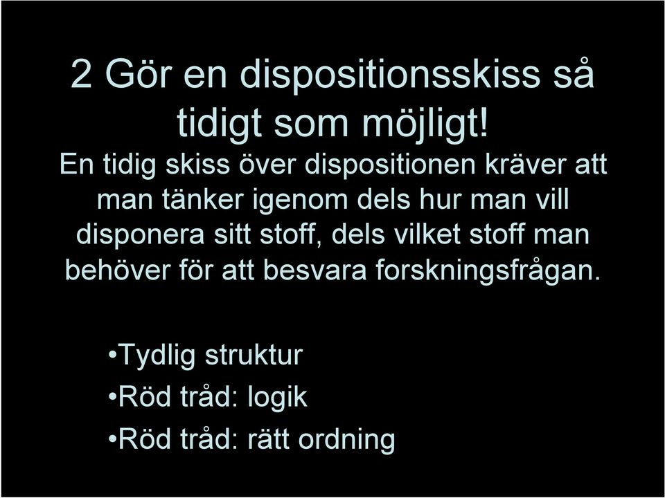 hur man vill disponera sitt stoff, dels vilket stoff man behöver