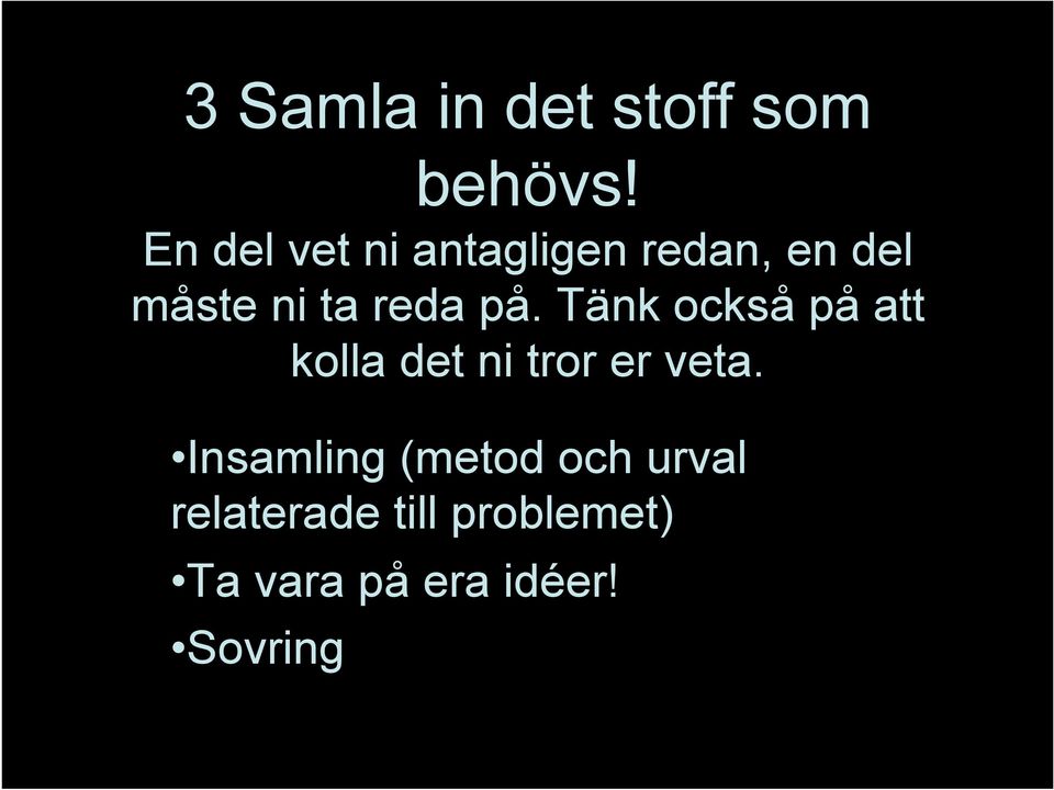 på. Tänk också på att kolla det ni tror er veta.