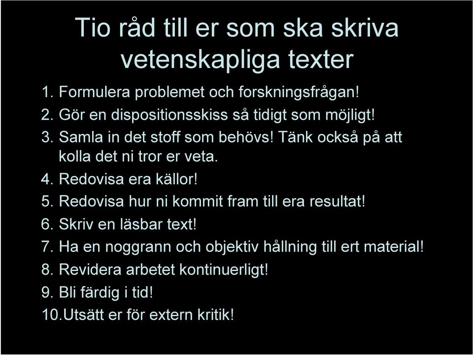 Tänk också på att kolla det ni tror er veta. 4. Redovisa era källor! 5. Redovisa hur ni kommit fram till era resultat!