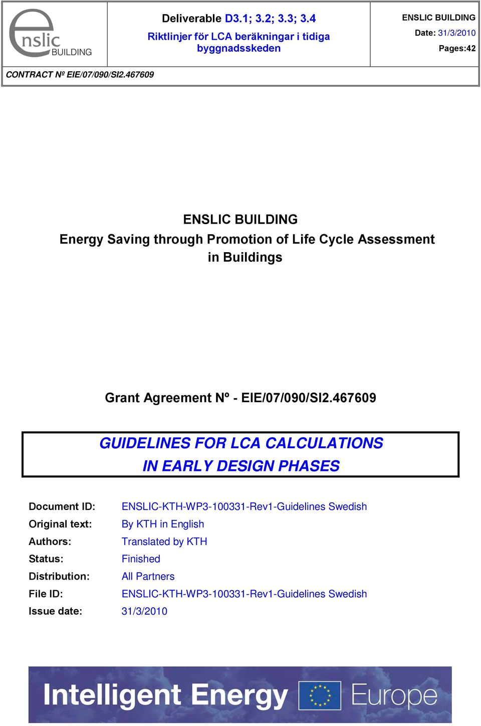 467609 ENSLIC BUILDING Energy Saving through Promotion of Life Cycle Assessment in Buildings Grant Agreement Nº - EIE/07/090/SI2.