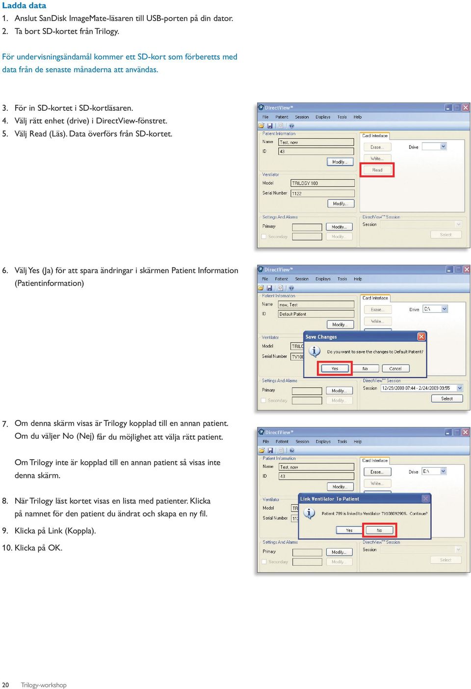 Välj Read (Läs). Data överförs från SD-kortet. 6. Välj Yes (Ja) för att spara ändringar i skärmen Patient Information (Patientinformation) 7.