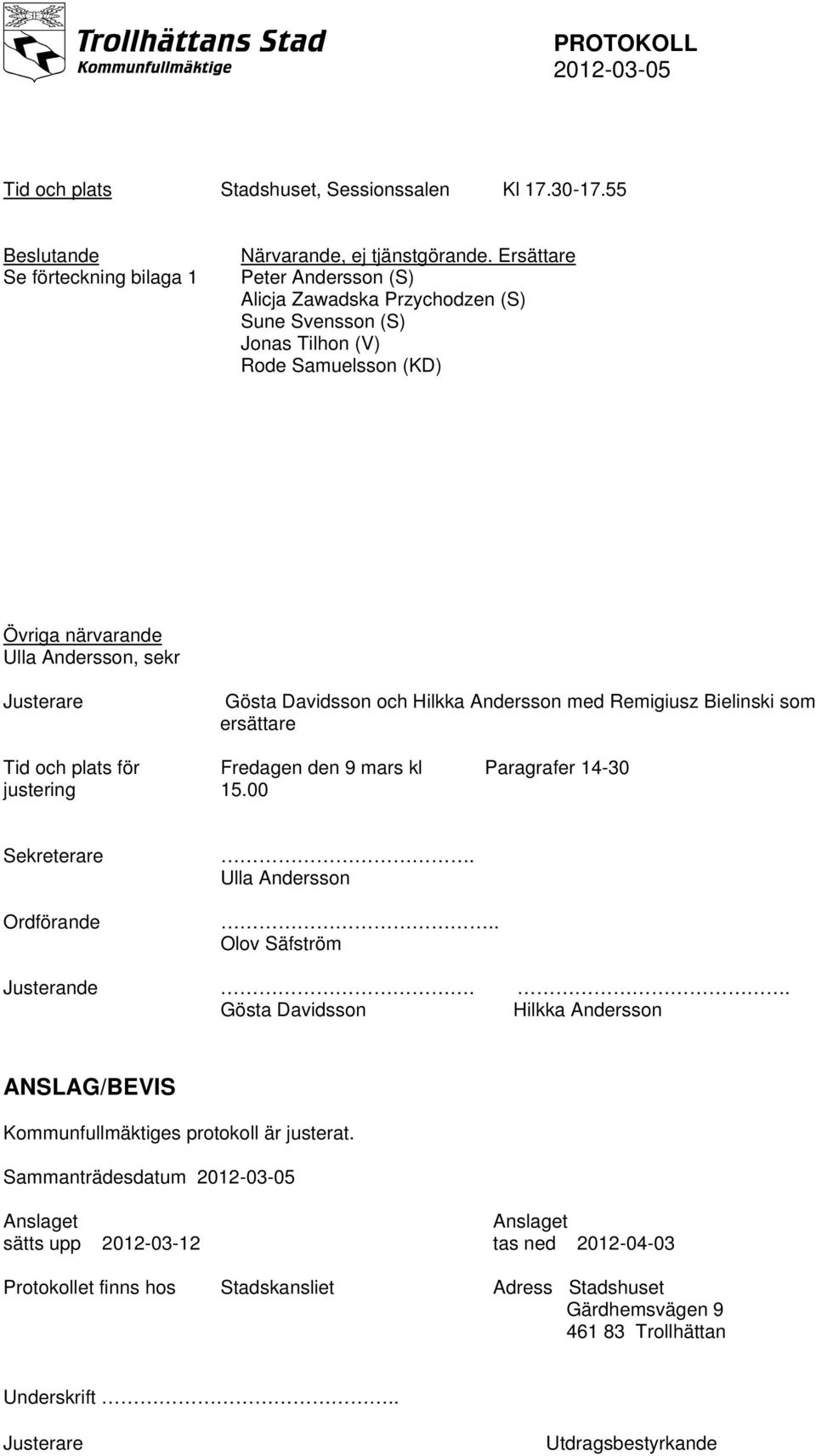 Remigiusz Bielinski som ersättare Tid och plats för justering Fredagen den 9 mars kl 15.00 Paragrafer 14-30 Sekreterare. Ulla Andersson Ordförande.. Olov Säfström Justerande.