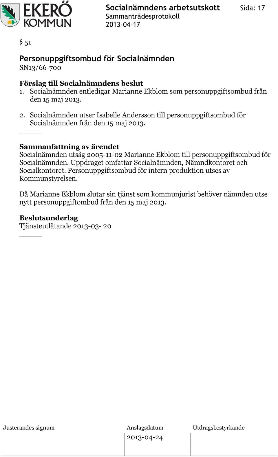 13. 2. Socialnämnden utser Isabelle Andersson till personuppgiftsombud för Socialnämnden från den 15 maj 2013.