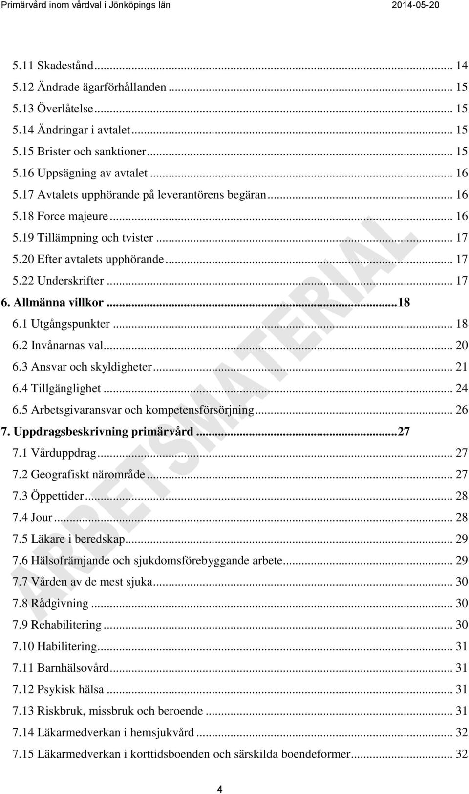 .. 18 6.1 Utgångspunkter... 18 6.2 Invånarnas val... 20 6.3 Ansvar och skyldigheter... 21 6.4 Tillgänglighet... 24 6.5 Arbetsgivaransvar och kompetensförsörjning... 26 7.